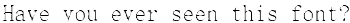 A text snipped in SimSun font. States 'Have you ever seen this font?'