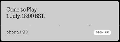 A CTA banner from Nothing website. States 'Come to play'.